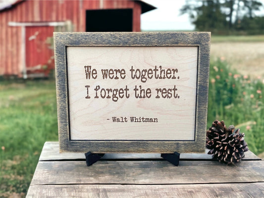 Walt Whitman quote sign.  We were together.  I forget the rest.  Laser engraved on maple. Stand included.