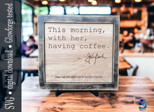 Johnny cash this morning with her having coffe quote framed sign. SVG cut engrave file digital download only. Glowforge.  Laser engraving.